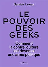 Broschiert Le pouvoir des geeks : comment la contre-culture est devenue une arme politique von Damien Leloup