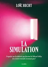Broschiert La simulation : enquête sur la théorie qui fascine la Silicon Valley : et si notre monde n'existait pas ? von Loïc Hecht