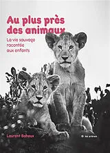 Broschiert Au plus près des animaux von Laurent;boussion, Mathilde Baheux