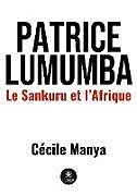 Couverture cartonnée Patrice Lumumba: Le Sankuru et l'Afrique de Cécile Manya