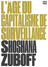 Broché L'âge du capitalisme de surveillance : le combat pour un avenir humain face aux nouvelles frontières du pouvoir de Shoshana Zuboff