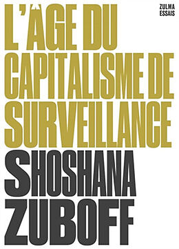 Broché L'âge du capitalisme de surveillance : le combat pour un avenir humain face aux nouvelles frontières du pouvoir de Shoshana Zuboff