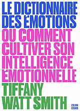 Broché Le dictionnaire des émotions ou Comment cultiver son intelligence émotionnelle de Tiffany Watt Smith