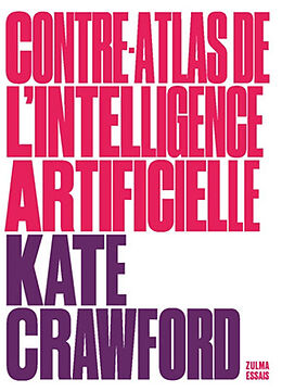 Broché Contre-atlas de l'intelligence artificielle : les coûts politiques, sociaux et environnementaux de l'IA de Kate Crawford