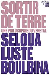 Broché Sortir de terre : une philosophie du végétal de Seloua Luste Boulbina