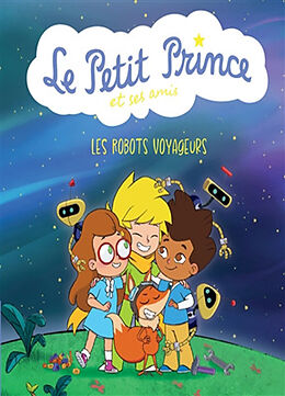 Broché Le Petit Prince et ses amis. Les robots voyageurs de 