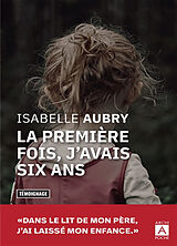 Broché La première fois, j'avais six ans... : témoignage de Isabelle Aubry