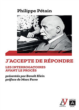 Broché J'accepte de répondre : les interrogatoires avant le procès, avril-juin 1945. L'audition de l'île d'Yeu, août 1946-ju... de Philippe Pétain