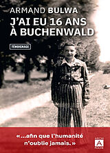 Broché J'ai eu 16 ans à Buchenwald : récit de Armand Bulwa