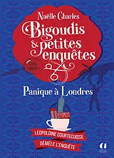 Broschiert Bigoudis & petites enquêtes : Léopoldine Courtecuisse démêle l'enquête. Vol. 7. Panique à Londres von Naëlle Charles