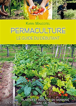 Broché Permaculture : le guide du débutant : planter et récolter en harmonie avec la terre de Karin Maucotel