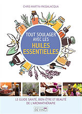 Broché Tout soulager avec les huiles essentielles : le guide santé, bien-être et beauté de l'aromathérapie de Chris Martin-Passalacqua