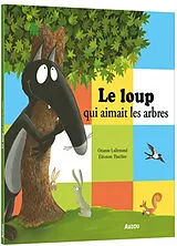 Broschiert Le loup qui aimait les arbres von Lallemand Orianne;Thuillier Éléonore