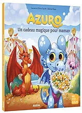 Broschiert Azuro - Un cadeau magique pour maman von Souillé Laurent et Olivier;Fleury Jérémie