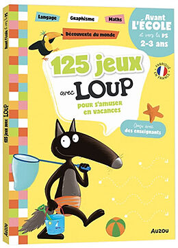 Broché 125 jeux avec Loup pour s'amuser en vacances : avant l'école et vers la PS, 2-3 ans : langage, graphisme, maths, déco... de Orianne; Thuillier, Eléonore Lallemand