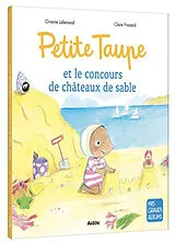 Broschiert Petite Taupe et le concours de châteaux de sable von Orianne; Frossard, Claire Lallemand