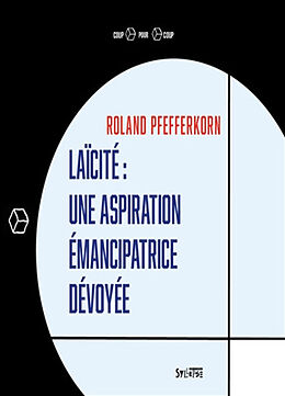 Broché Laïcité : une aspiration émancipatrice dévoyée de Roland Pfefferkorn