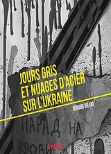 Broché Jours gris et nuages d'acier sur l'Ukraine de Bernard Dréano