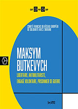 Broché Maksym Butkevych : libertaire, antimilitariste, engagé volontaire, prisonnier de guerre de Maksym Butkevych