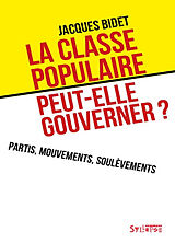 Broché La classe populaire peut-elle gouverner ? : partis, mouvements, soulèvements de Jacques Bidet