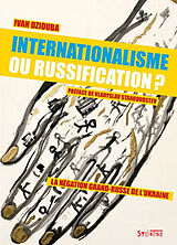 Broché Internationalisme ou russification ? : la négation grand-russe de l'Ukraine de Ivan Dziouba