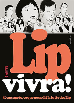 Broché Lip vivra ! : 50 ans après, ce que nous dit la lutte des Lip de Christian Mahieux