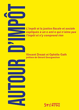 Broché Autour d'impôt : l'impôt et la justice fiscale et sociale expliqués à un.e ami.e qui n'aime pas l'impôt et n'y compre... de Vincent; Gath, Ophélie Drezet