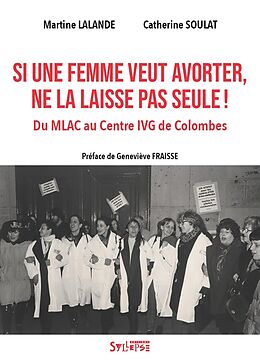 Broché Si une femme veut avorter, ne la laisse pas seule ! : du MLAC au Centre IVG de Colombes de Martine ; Soulat, Catherine Lalande