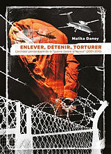 Broché Enlever, détenir, torturer : l'archipel pénitentiaire de la guerre contre la terreur (2001-2010) de Malika Danoy