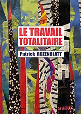 Broché Le travail totalitaire de Patrick Rozenblatt