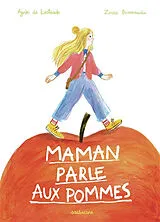 Broschiert Maman parle aux pommes von Agnès de; Dzierzawska, Zosia Lestrade