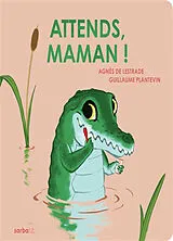 Kartonierter Einband Attends, maman ! von Agnès de; Plantevin, Guillaume Lestrade