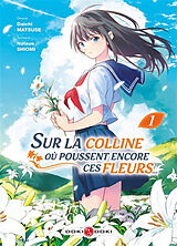 Broché Sur la colline où poussent encore ces fleurs.... Vol. 1 de Natsue; Matsuse, Daichi Shiomi