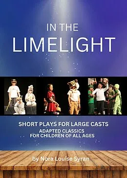 E-Book (epub) In the Limelight: Adapted Classics for Children (Short Plays for Large Casts) von Nora Louise Syran