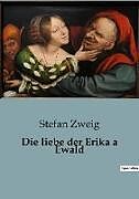 Kartonierter Einband Die liebe der Erika a Ewald von Stefan Zweig