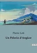 Kartonierter Einband Un Pélerin d'Angkor von Pierre Loti