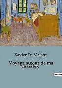 Kartonierter Einband Voyage autour de ma chambre von Xavier De Maistre