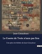 Couverture cartonnée La Guerre de Troie n'aura pas lieu de Jean Giraudoux