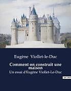 Couverture cartonnée Comment on construit une maison de Eugène Viollet-Le-Duc