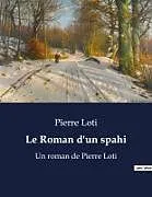 Kartonierter Einband (Kt) Le Roman d'un spahi von Pierre Loti