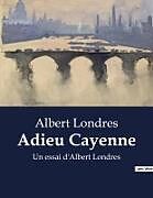 Couverture cartonnée Adieu Cayenne de Albert Londres