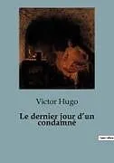 Kartonierter Einband (Kt) Le dernier jour d'un condamné von Victor Hugo