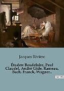 Couverture cartonnée Études: Baudelaire, Paul Claudel, André Gide, Rameau, Bach, Franck, Wagner.. de Jacques Rivière