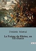 Couverture cartonnée Le Poème du Rhône, en XII chants de Frédéric Mistral