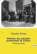 Kartonierter Einband Histoire des réfugiés protestants de France von Charles Weiss