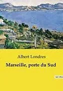 Kartonierter Einband Marseille, porte du Sud von Albert Londres