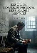 Kartonierter Einband (Kt) Des causes morales et physiques des maladies mentales von Félix Voisin