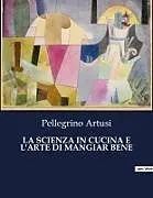Kartonierter Einband LA SCIENZA IN CUCINA E L'ARTE DI MANGIAR BENE von Pellegrino Artusi