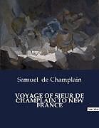 Couverture cartonnée VOYAGE OF SIEUR DE CHAMPLAIN TO NEW FRANCE de Samuel De Champlain