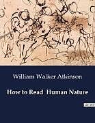 Couverture cartonnée How to Read Human Nature de William Walker Atkinson